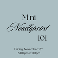 November 13th Mini Needlepoint 101 Class