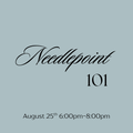August 25th Needlepoint 101 Class